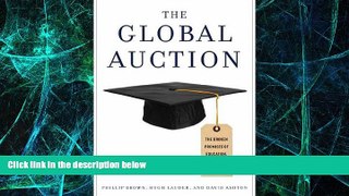 READ FREE FULL  The Global Auction: The Broken Promises of Education, Jobs, and Incomes  READ