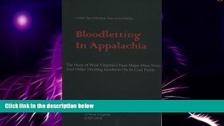 Full [PDF] Downlaod  Bloodletting in Appalachia: The Story of West Virginia s Four Major Mine