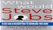 Collection Book What Would Steve Jobs Do? How the Steve Jobs Way Can Inspire Anyone to Think