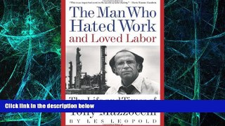 READ FREE FULL  The Man Who Hated Work and Loved Labor: The Life and Times of Tony Mazzocchi