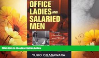 READ FREE FULL  Office Ladies and Salaried Men: Power, Gender, and Work in Japanese Companies