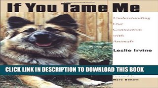 [PDF] If You Tame Me: Understanding Our Connection With Animals (Animals Culture And Society)