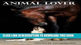 [PDF] Animal Lover: One Woman s Fascinating Journey to Uncover the Spiritual Purpose of Pets