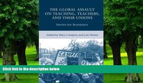 READ FREE FULL  The Global Assault on Teaching, Teachers, and their Unions: Stories for