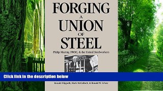 READ FREE FULL  Forging a Union of Steel: Philip Murray, Swoc and the United Steelworkers (ILR
