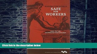 Must Have  Making the World Safe for Workers: Labor, the Left, and Wilsonian Internationalism