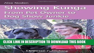 [PDF] Showing Kunga: From Pet Owner to Dog Show Junkie (Dogwise Publishing) Popular Online