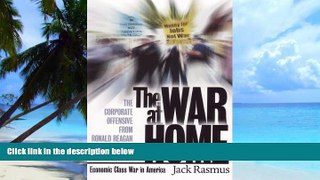 Must Have  The War at Home: The Corporate Offensive from Ronald Reagan to George W. Bush  READ