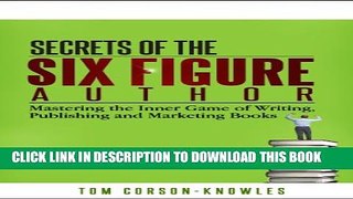 New Book Secrets of the Six Figure Author: Mastering the Inner Game of Writing, Publishing and
