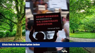 READ FREE FULL  Guest Workers and Resistance to U.S. Corporate Despotism (Working Class in