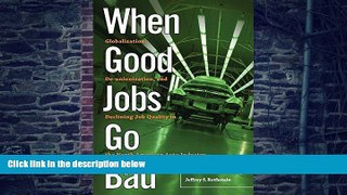 READ FREE FULL  When Good Jobs Go Bad: Globalization, De-unionization, and Declining Job Quality