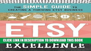 [Download] Etsy Excellence: The Simple Guide to Creating a Thriving Etsy Business Hardcover Free