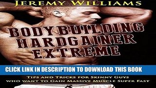 [PDF] BodyBuilding: Hardgainer Extreme Workout Guide, Nutrition Plans, Tips and Tricks For Skinny