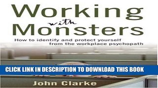 New Book Working with Monsters: How to Identify and Protect Yourself from the Workplace Psychopath
