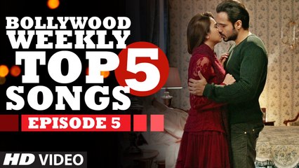 Bollywood Weekly Top 5 Songs - Episode 5 - Latest Hindi Songs
