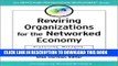 Collection Book Rewiring Organizations for the Networked Economy: Organizing, Managing, and