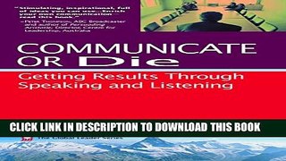 New Book Communicate or Die: Getting Results Through Speaking and Listening (Global Leader Series
