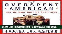 [Download] The Overspent American: Why We Want What We Don t Need Paperback Free