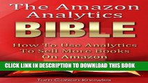 Collection Book The Amazon Analytics Bible: How To Use Analytics To Sell More Books On Amazon And