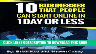 New Book 10 Businesses That People Can Start Online In 1 Day Or Less!