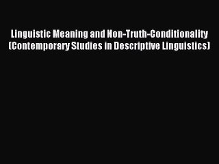 [PDF] Linguistic Meaning and Non-Truth-Conditionality (Contemporary Studies in Descriptive