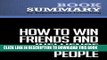 New Book Summary: How to Win Friends and Influence People - Dale Carnegie: The All-Time Classic