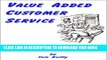 Collection Book Value Added Customer Service: Every Employee s Guide for Creating Satisfied