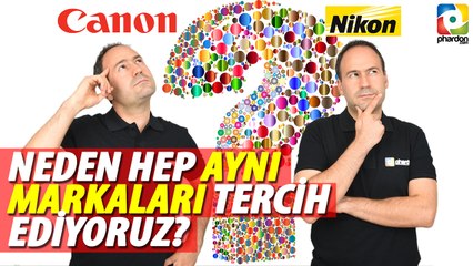Canon mu Nikon mu? Neden Hep Aynı Markaları Tercih Ediyoruz?