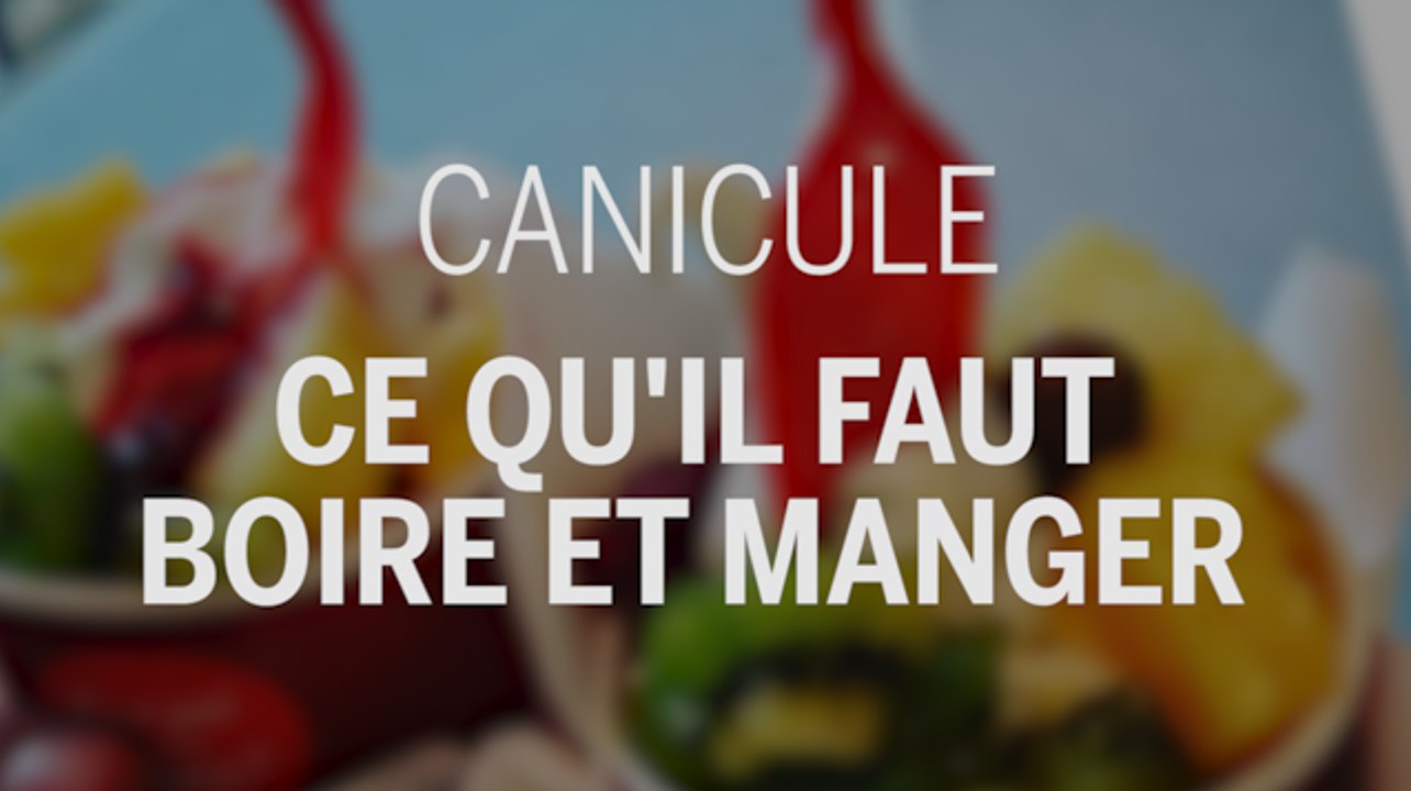 Canicule :  ce qu'il faut boire et manger pour supporter le coup de chaud