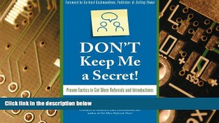 READ FREE FULL  Don t Keep Me A Secret: Proven Tactics to Get Referrals and Introductions  READ