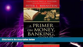 Must Have  A Primer on Money, Banking, and Gold (Peter L. Bernstein s Finance Classics)  READ