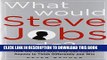New Book What Would Steve Jobs Do? How the Steve Jobs Way Can Inspire Anyone to Think Differently