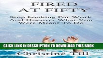 Collection Book Fired at Fifty: Stop Looking for Work and Discover What You Were Meant to Do