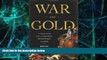 READ FREE FULL  War and Gold: A Five-Hundred-Year History of Empires, Adventures, and Debt