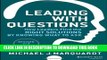 New Book Leading with Questions: How Leaders Find the Right Solutions by Knowing What to Ask