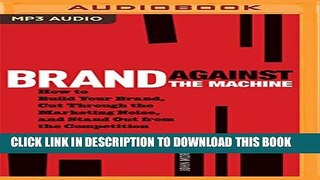 New Book Brand Against the Machine: How to Build Your Brand, Cut Through the Marketing Noise, and