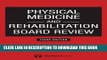 New Book Physical Medicine and Rehabilitation Board Review, Third Edition