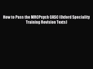[PDF] How to Pass the MRCPsych CASC (Oxford Speciality Training Revision Texts) Full Colection
