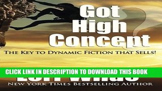 New Book Got High Concept?: The Key to Dynamic Fiction that Sells!