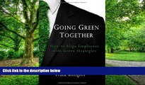 READ FREE FULL  Going Green Together - How to Align Employees with Green Strategies  READ Ebook