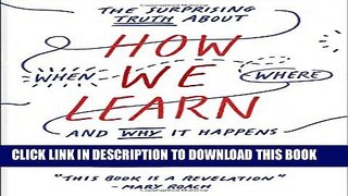 New Book How We Learn: The Surprising Truth About When, Where, and Why It Happens