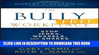 New Book The Bully-Free Workplace: Stop Jerks, Weasels, and Snakes From Killing Your Organization