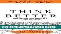 New Book Think Better: An Innovator s Guide to Productive Thinking