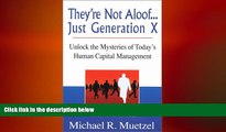 READ book  Theyre Not Aloof...Just Generation X: Unlock the Mysteries to Todays Human Capital
