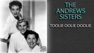 THE ANDREWS SISTERS - TOOLIE OOLIE DOOLIE