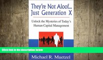 FREE DOWNLOAD  Theyre Not Aloof...Just Generation X: Unlock the Mysteries to Todays Human Capital