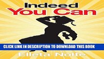 New Book Indeed You Can: A True Story Edged in Humor to Inspire All Ages to Rush Forward with Arms