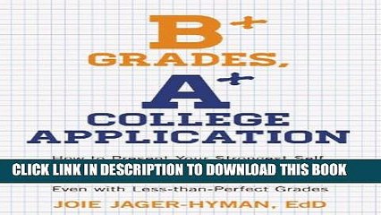 Collection Book B+ Grades, A+ College Application: How to Present Your Strongest Self, Write a