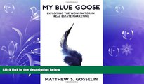 READ book  My Blue Goose, Exploiting The Wow Factor in Real Estate Marketing  FREE BOOOK ONLINE