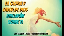 LA GLORIA Y FAVOR DE DIOS Brillarán Sobre Ti - REFLEXIONES CRISTIANAS 283